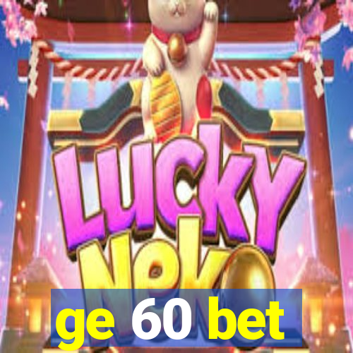 ge 60 bet